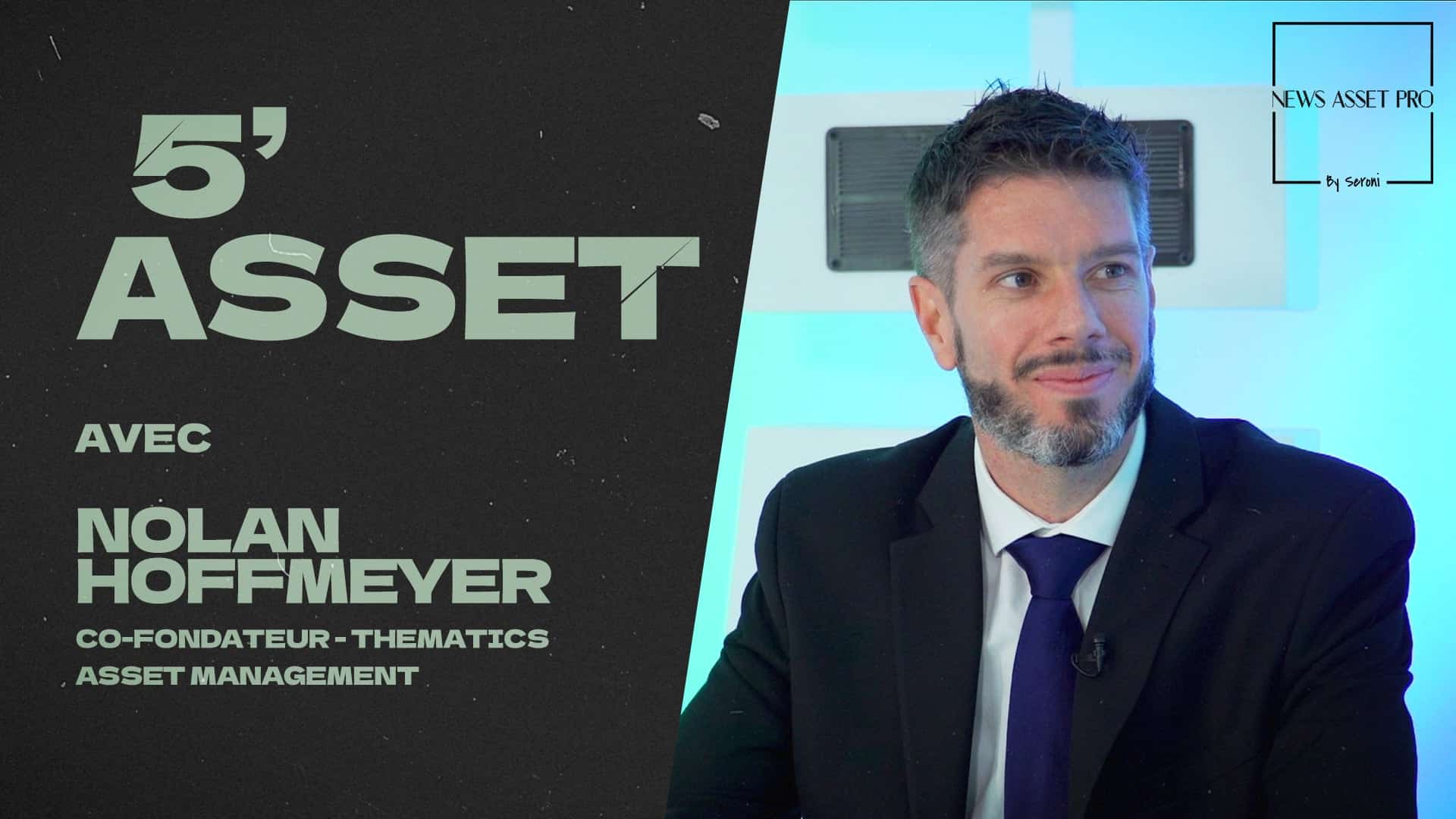 5' Asset avec Nolan Hoffmeyer (Thematics AM)