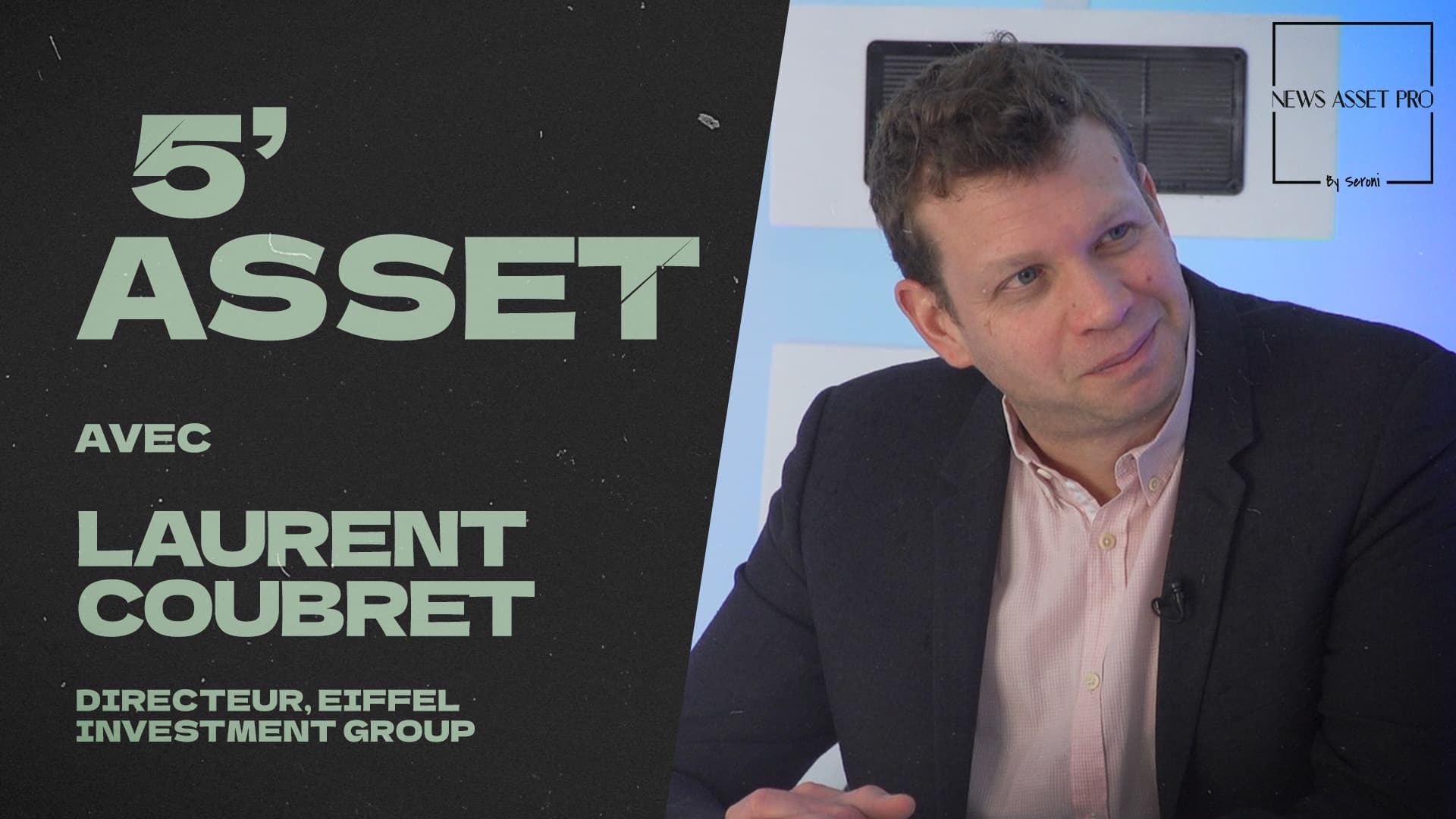Visuel 5’ Asset avec Laurent Coubret (Eiffel IG)