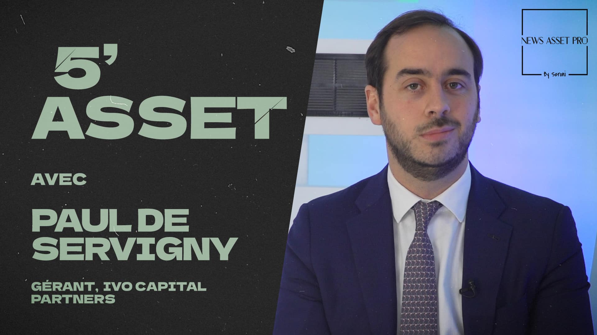5’ Asset avec Paul de Servigny (Ivo Capital Partners)