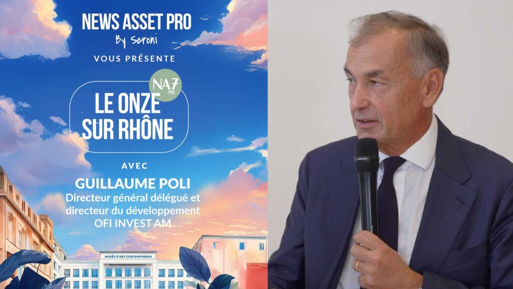 Guillaume Poli, directeur général délégué et directeur du développement chez Ofi Invest AM, au micro de News Asset Pro au Onze sur Rhône.