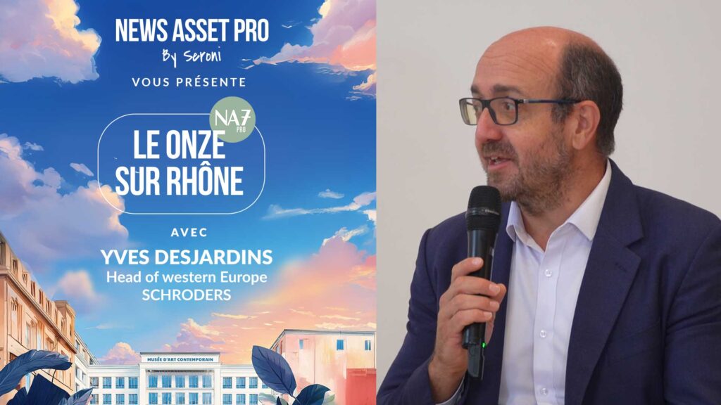 Yves Desjardins, head of western Europe chez Schroders, sur le plateau du Onze sur Rhône de News Asset Pro.