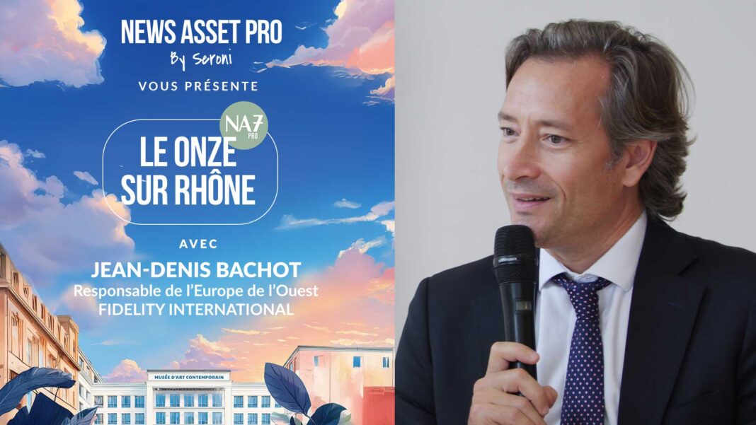 JeanDenisBachot_video_leOnzeSurRhone_2025 Jean-Denis Bachot, responsable de l’Europe de l’Ouest chez Fidelity International, sur le plateau du Onze sur Rhône de News Asset Pro.