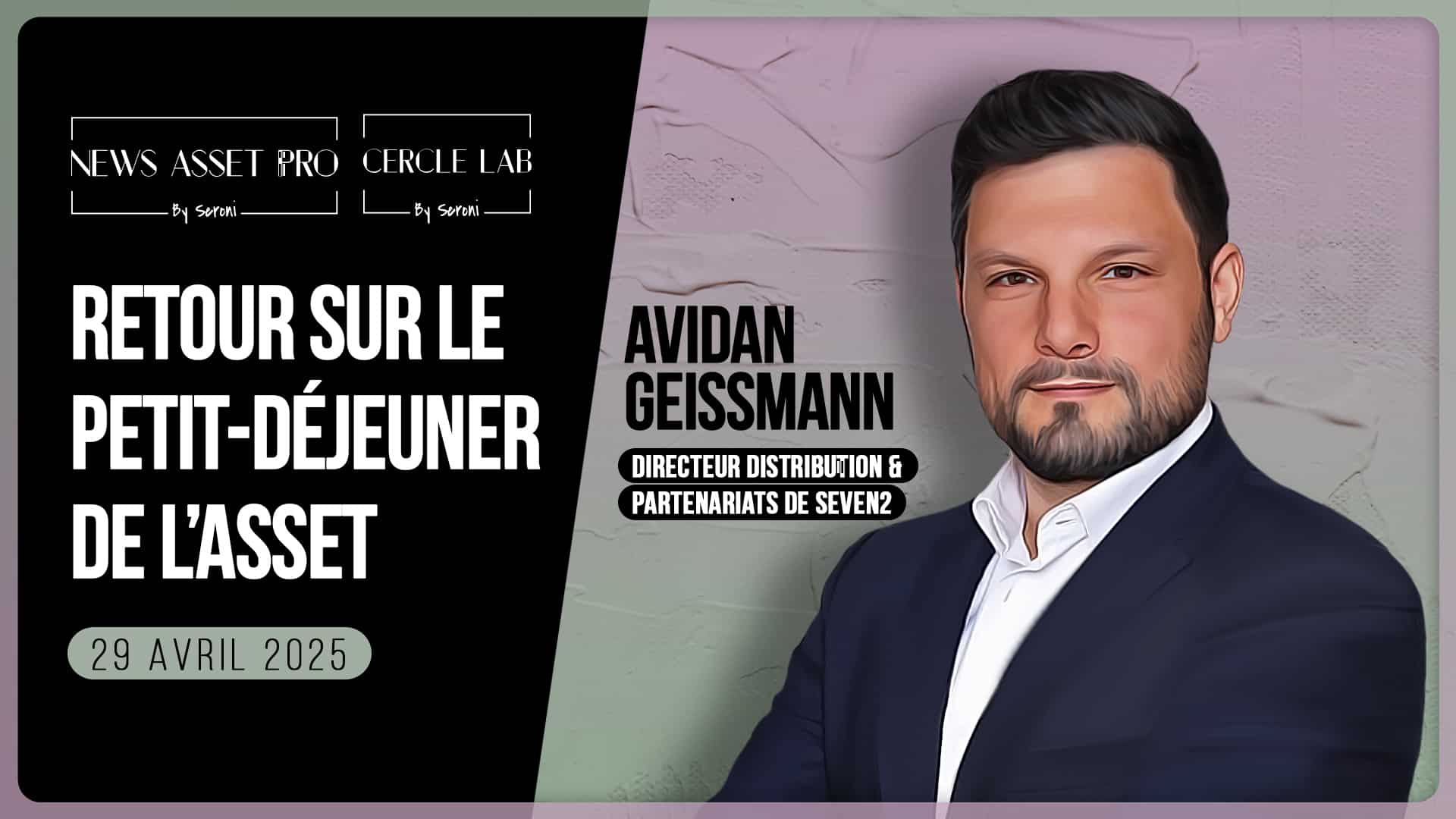 Retour sur le Petit-Déjeuner de l'Asset avec Avidan Geissmann (Seven2)